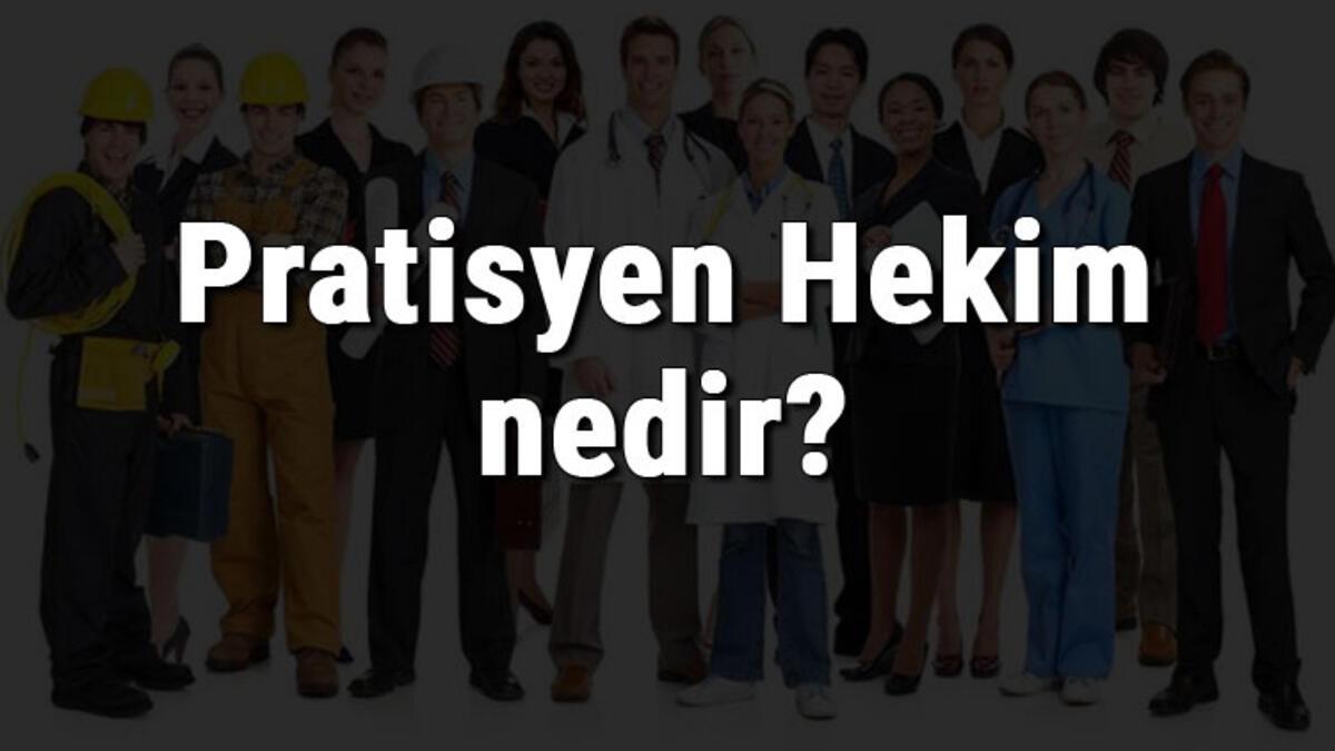 Pratisyen Hekim Nedir Ne Is Yapar Ve Nasil Olunur Pratisyen Hekim Olma Sartlari Maaslari Ve Is Imkanlari