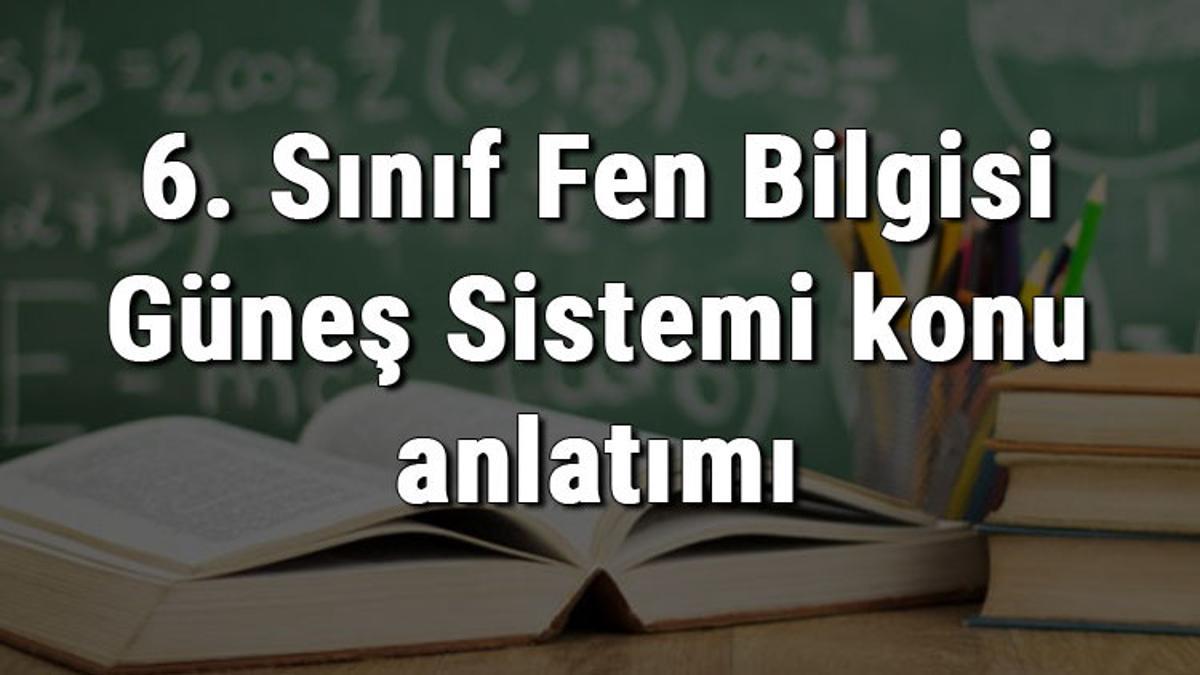6 sinif fen bilgisi gunes sistemi konu anlatimi