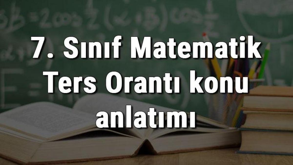 7-s-n-f-matematik-ters-orant-konu-anlat-m