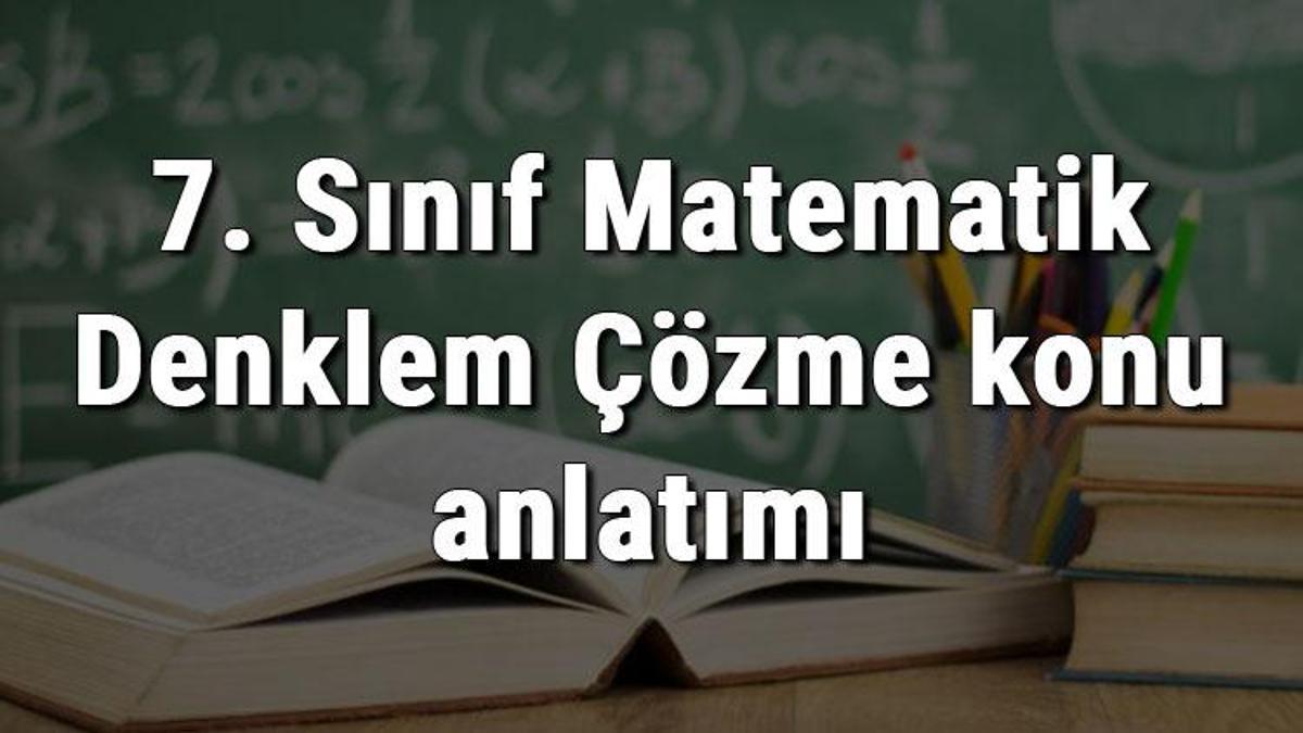 7 Sınıf Matematik Denklem Çözme Konu Anlatımı