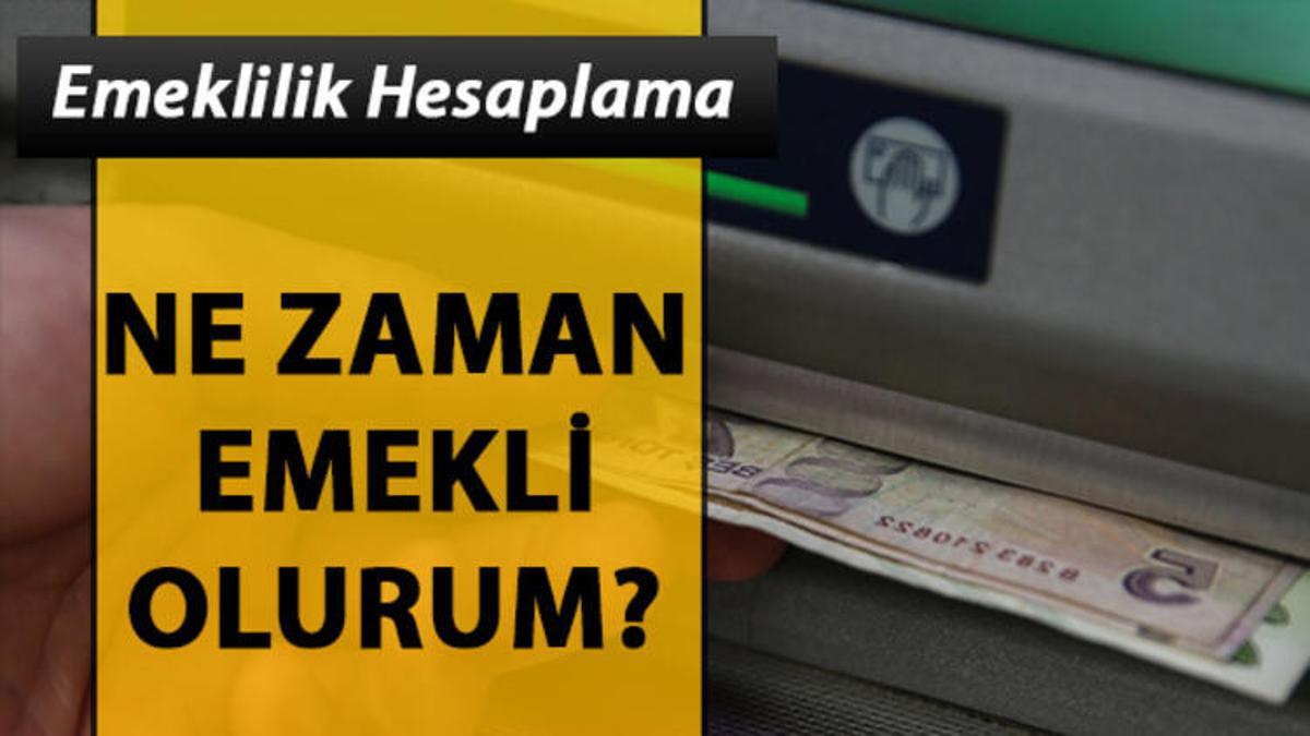 Ne zaman emekli olabilirim? İşte adım adım emeklilik hesaplama Son