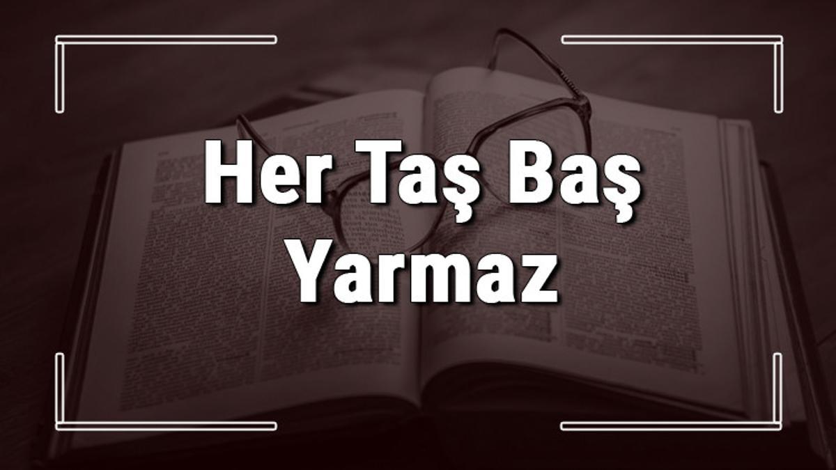 Her Taş Baş Yarmaz atasözünün anlamı ve örnek cümle içinde kullanımı (TDK) Her Taş Baş Yarmaz atasözünün anlamı ve örnek cümle içinde kullanımı (TDK)