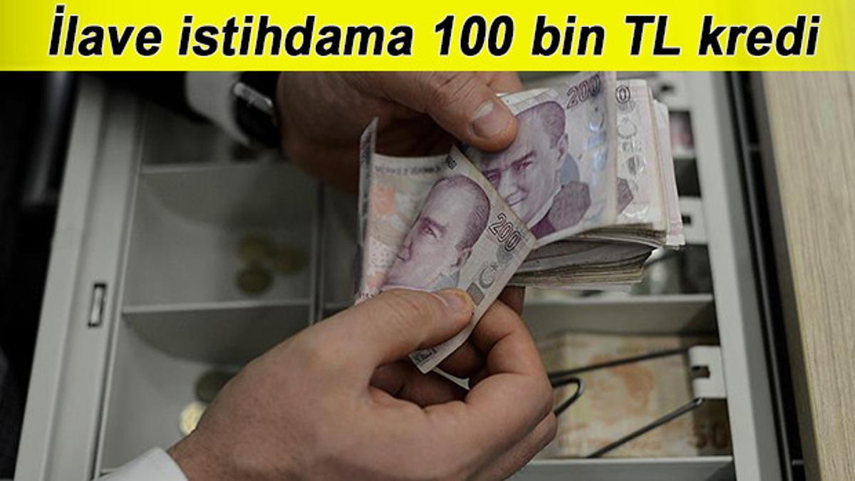Ilave Istihdam Kredisi Nedir Ve Kimler Yararlanacak Ilave Istihdama 100 Bin Tl Kredi Son Dakika Ekonomi Haberleri