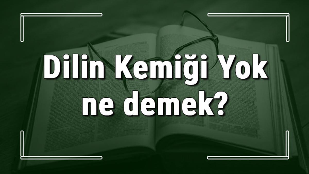 dilin-kemi-i-yok-ne-demek-dilin-kemi-i-yok-deyiminin-anlam-ve-rnek