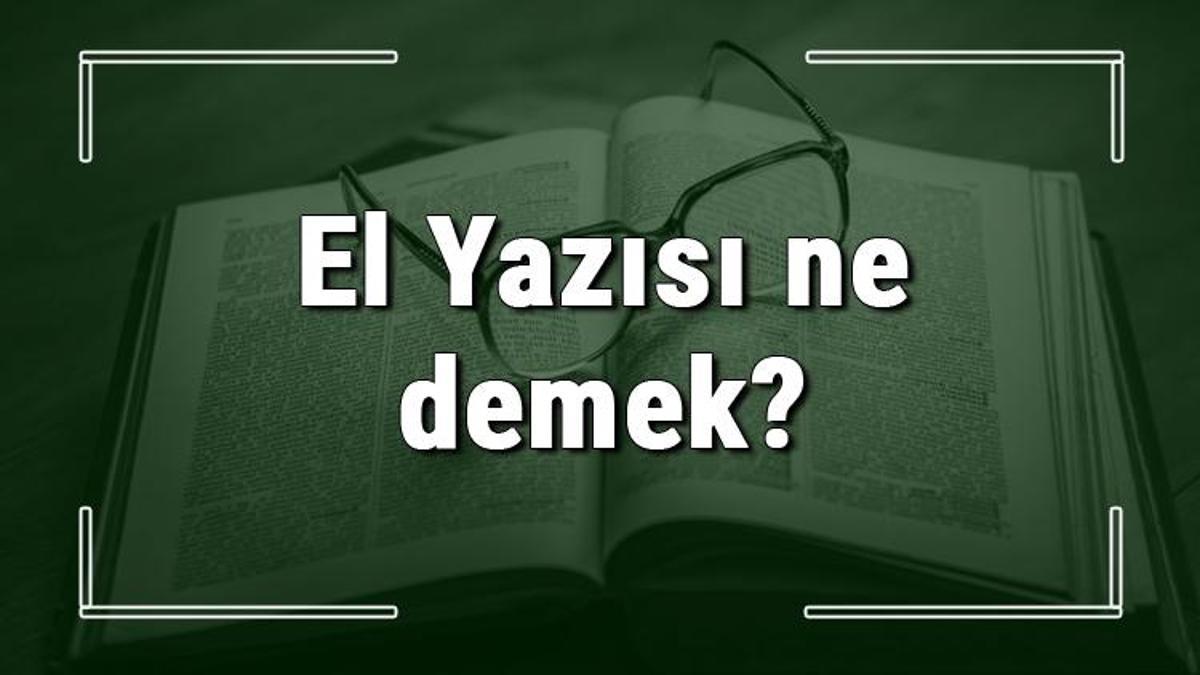 El Yazisi Ne Demek El Yazisi Deyiminin Anlami Ve Ornek Cumle Icinde Kullanimi Tdk