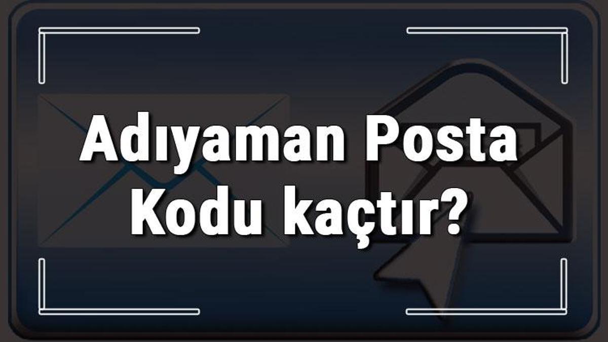 Adiyaman Posta Kodu Kactir Adiyaman Ili Ve Ilcelerinin Posta Kodlari Son Dakika Haberleri Internet