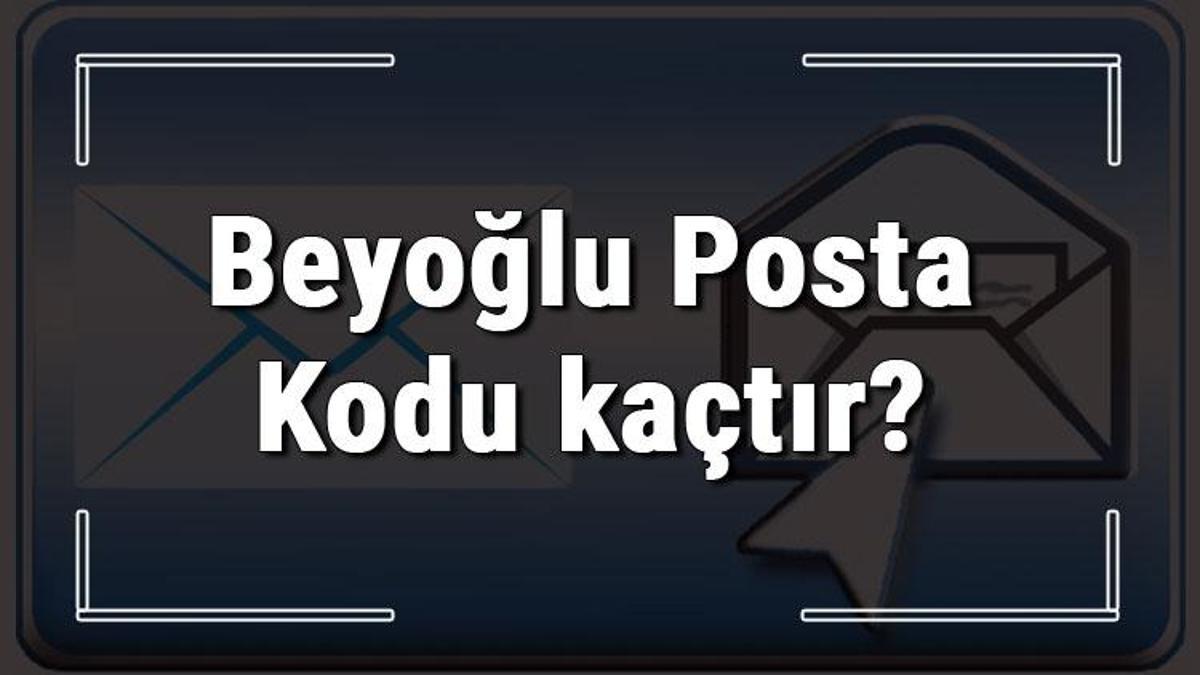 beyoglu posta kodu kactir istanbul un ilcesi beyoglu nun ve mahallelerinin posta kodlari son dakika haberleri internet