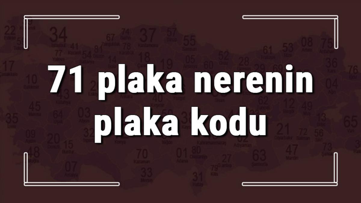 71 Plaka Nerenin Plaka Kodu Ve Hangi Sehre Ait 71 Plaka Numarali Ilimiz Neresi Ve Hangisidir
