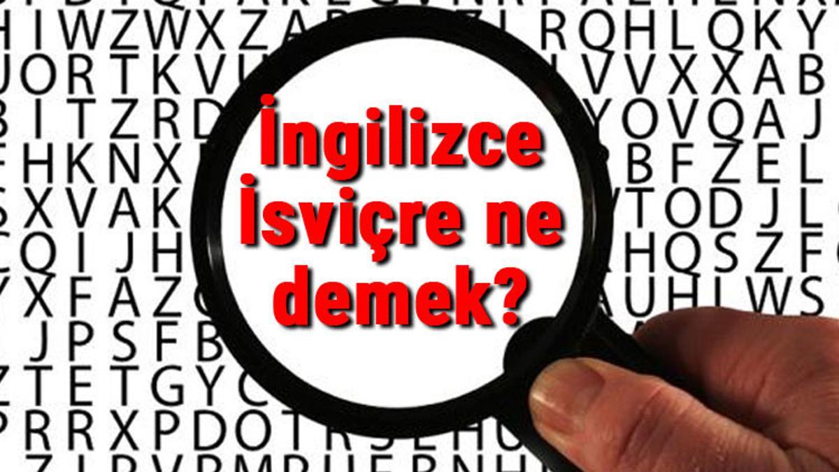 İngilizce İsviçre ne demek? İsviçre kelimesinin İngilizce yazılışı
