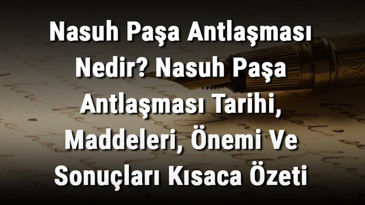 nasuh pasa antlasmasi nedir nasuh pasa antlasmasi tarihi maddeleri onemi ve sonuclari kisaca ozeti