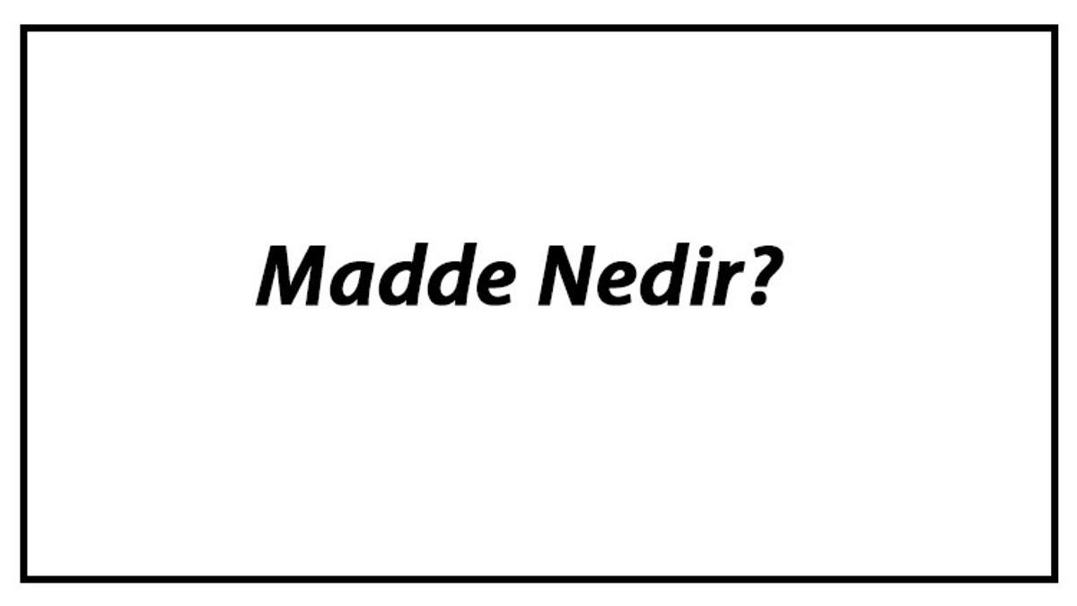 Madde Nedir Maddenin Ayirt Edici Olculebilir Ve Ortak Ozellikleri Konu Anlatimi Madde Nedir Maddenin Ayirt Edici Olculebilir Ve Ortak Ozellikleri Konu Anlatimi