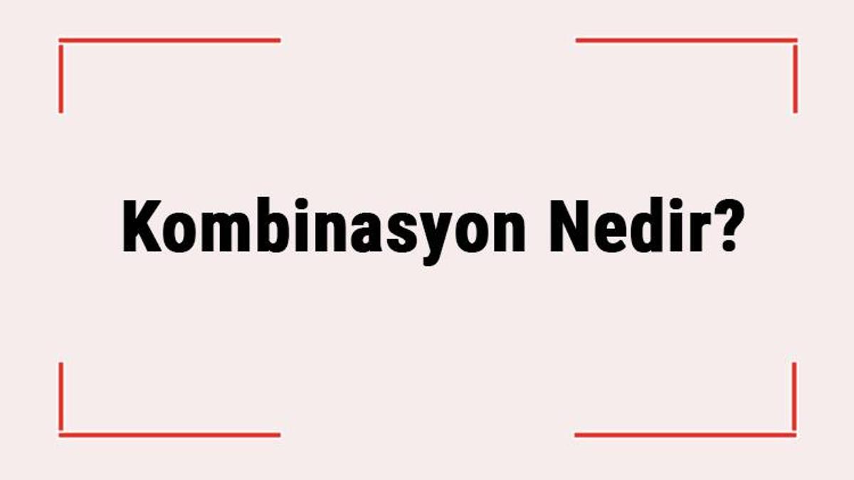 kombinasyon nedir ne zaman kullanilir matematikte nerede kullanilir