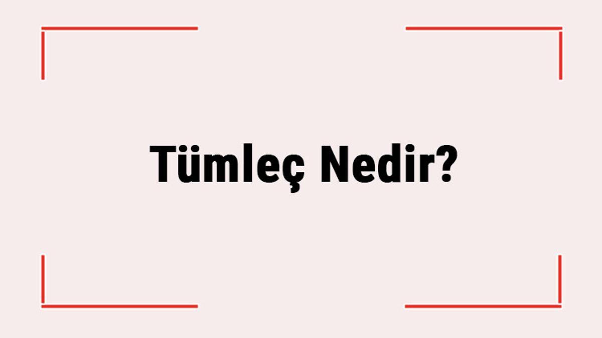 tumlec nedir tumlec nasil bulunur turkce de tumlec eksikligi ornekleri