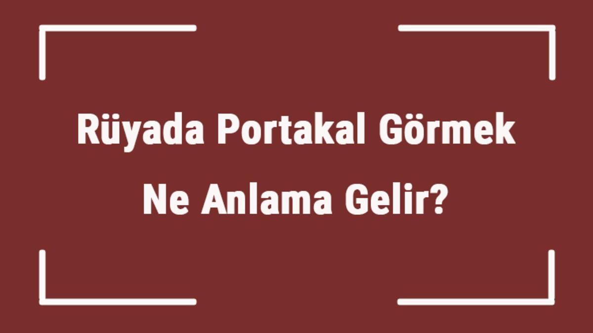 Ruyada Portakal Gormek Ne Anlama Gelir Ruyada Portakal Yemek Toplamak Ve Soymak Tabiri Mahmure