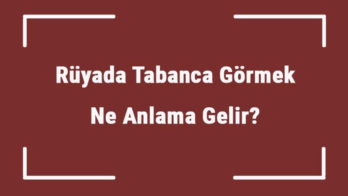 ruyada tabanca gormek ne anlama gelir ruyada tabanca tasimak ve tabanca ile ates etmek tabiri mahmure