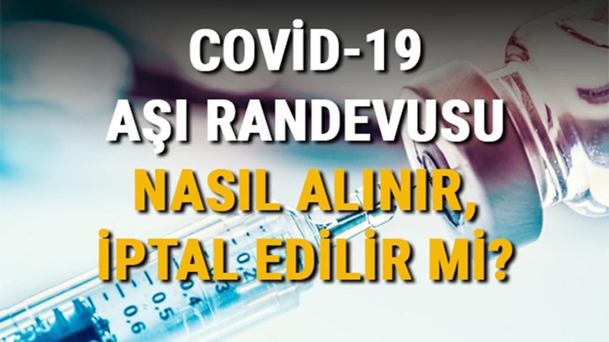 asi randevusu nasil nereden alinir covid 19 asi randevusu iptal edilir mi son dakika haberler
