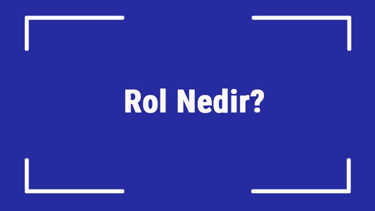 Rol Nedir Rol Catismasi Karmasasi Ve Rol Model Kavramlari Hakkinda Bilgi