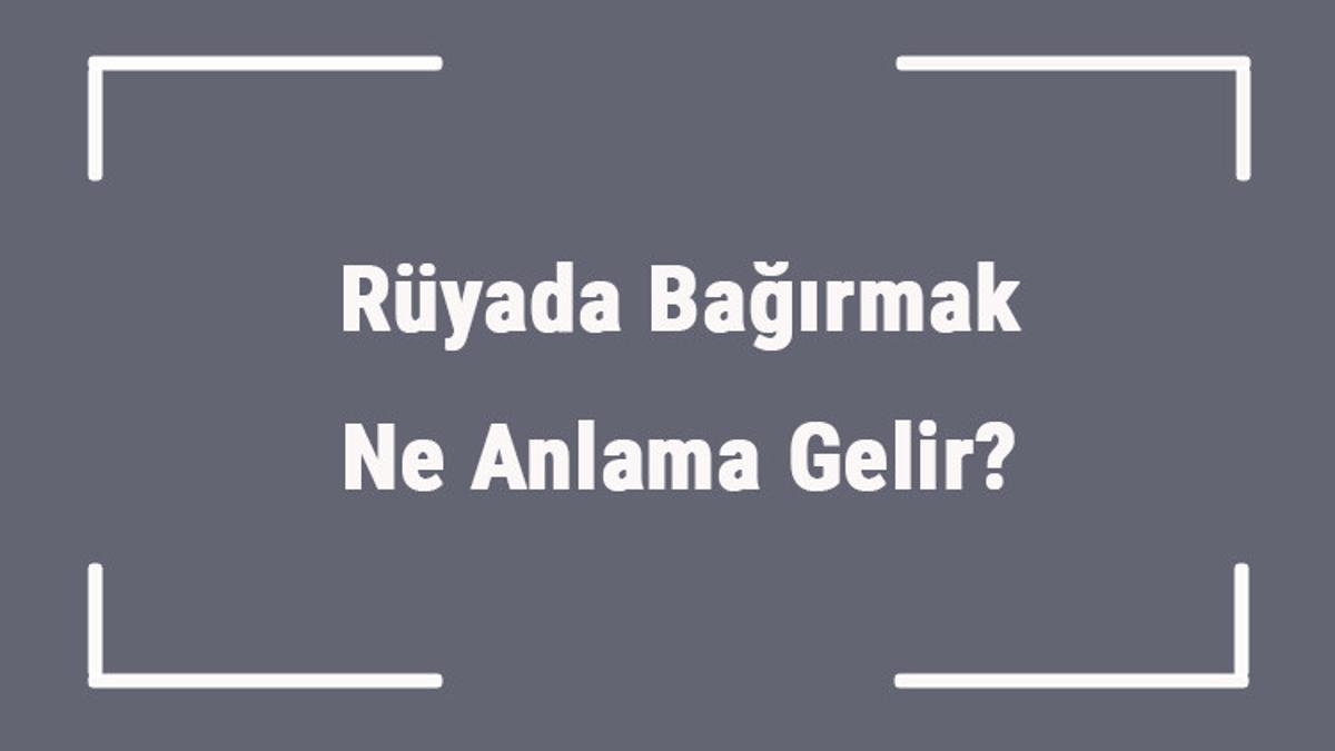 ruyada bagirmak ne anlama gelir ruyada mutluluktan ve sinirden bagirmak anlami mahmure ruyada bagirmak ne anlama gelir ruyada mutluluktan ve sinirden bagirmak anlami mahmure
