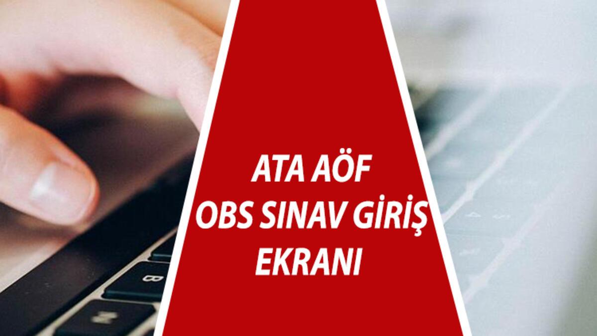 ata aof sinav giris ekrani ata aof mezuniyet uc ders sinavi nasil yapilacak ne zaman bitecek son dakika haberleri