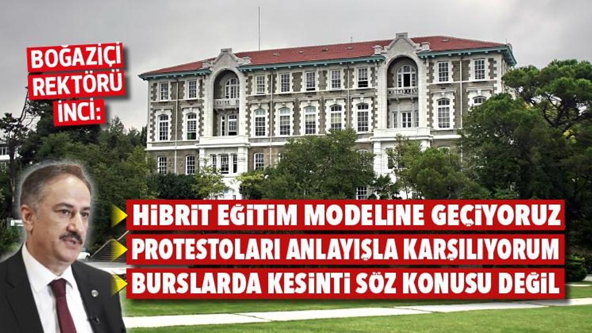 bogazici rektoru inci hibrit egitim modeline geciyoruz protestolari anlayisla karsiliyorum burslarda kesinti soz konusu degil haberler