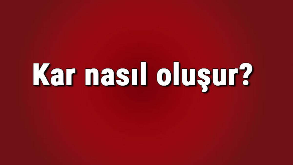 kar nasil olusur kar hangi sartlarda yagar kar nasil olusur kar hangi sartlarda yagar
