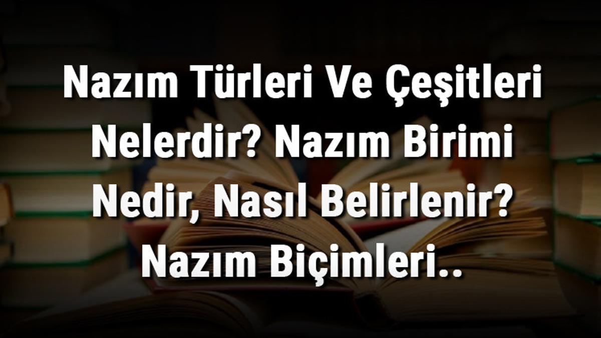 nazim turleri ve cesitleri nelerdir nazim birimi nedir nasil belirlenir nazim bicimleri
