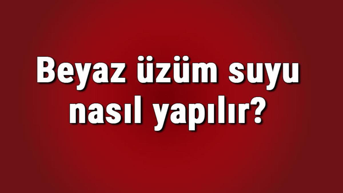 beyaz uzum suyu nasil yapilir beyaz uzum suyunun faydalari ve yapimi mahmure