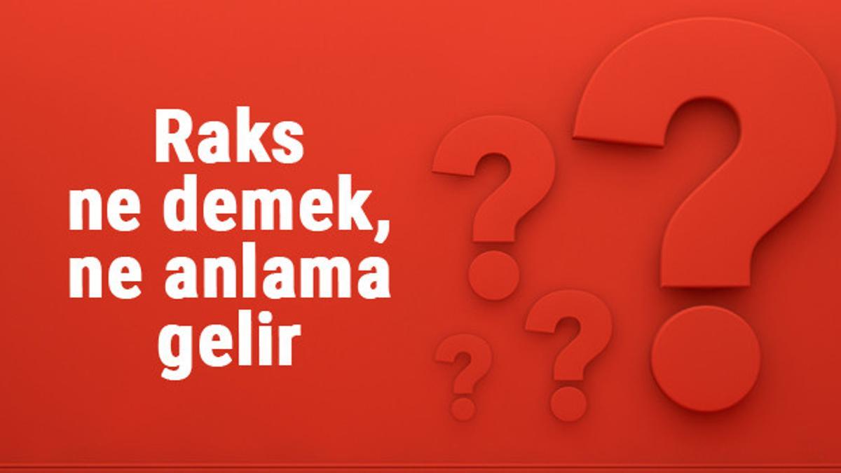 Raks ne demek, ne anlama gelir? Raks etmek kelimesinin TDK sözlük anlamı