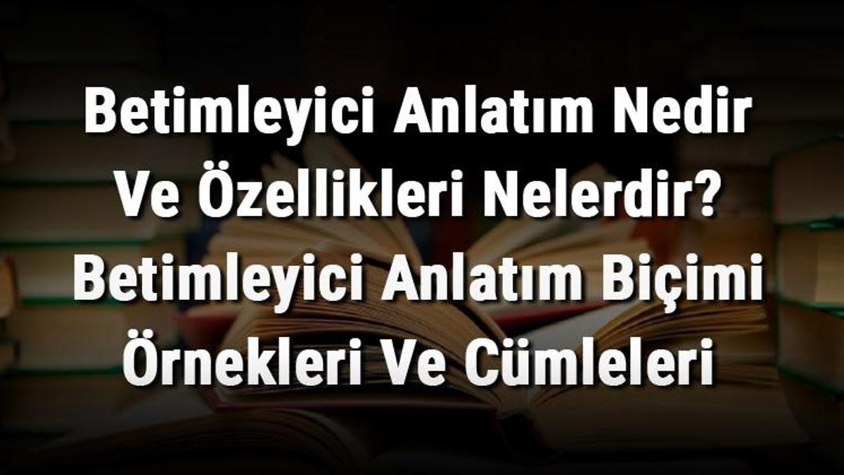 Betimleyici Anlatım Nedir Ve Özellikleri Nelerdir? Betimleyici Anlatım ...