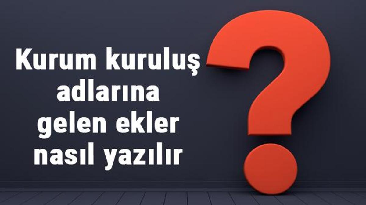 Kurum Kuruluş Adlarına Gelen Ekler Nasıl Yazılır Ve Ayrılır? Örnekleri ...