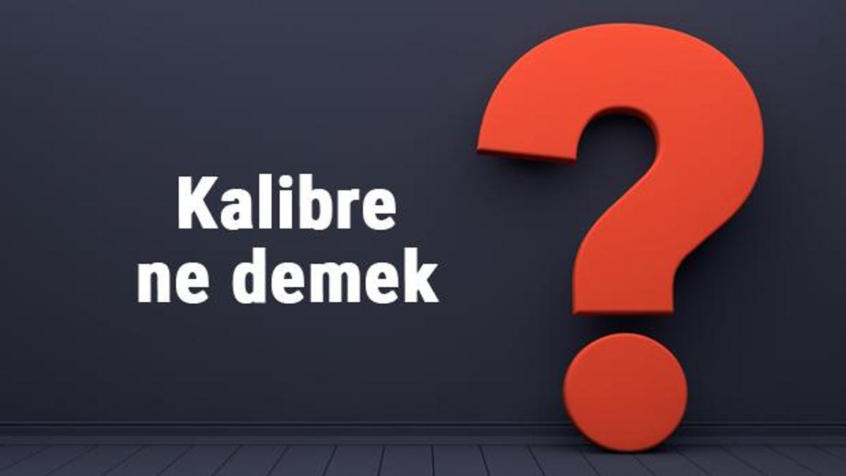 Kalibre ne demek ne anlama gelir Kalibre etmek kelimesinin TDK sözlük anlamı