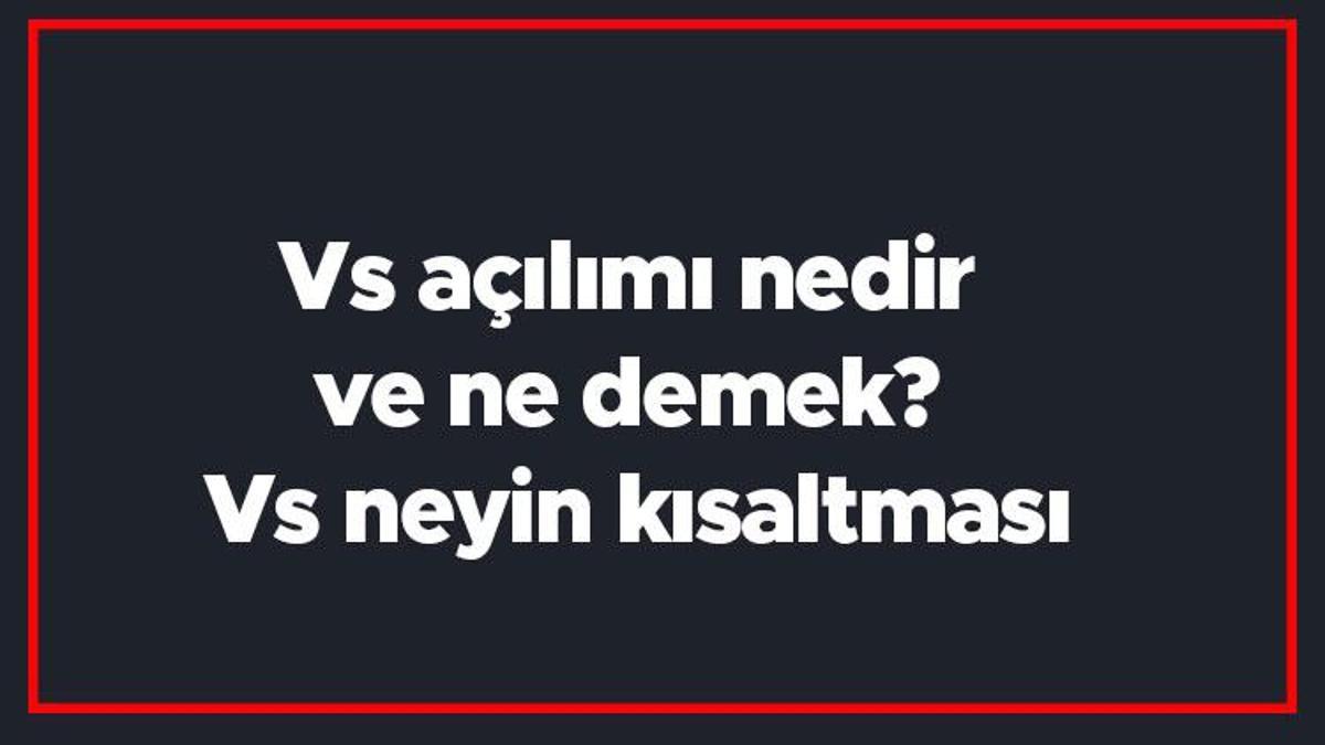 vs-a-l-m-nedir-ve-ne-demek-vs-neyin-k-saltmas