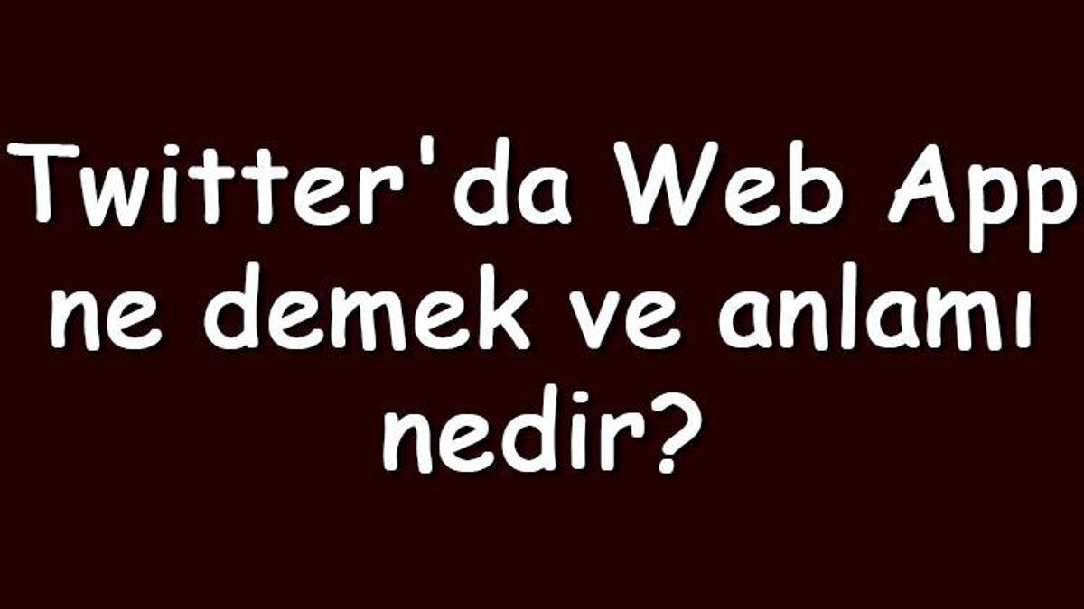 twitter-da-web-app-ne-demek-ve-anlam-nedir-g-venlik-i-in-neye-dikkat