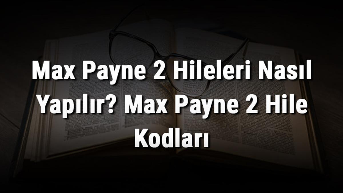 Max Payne 2 Hileleri Nasıl Yapılır? Max Payne 2 Hile Kodları Max Payne 2 Hileleri Nasıl Yapılır? Max Payne 2 Hile Kodları