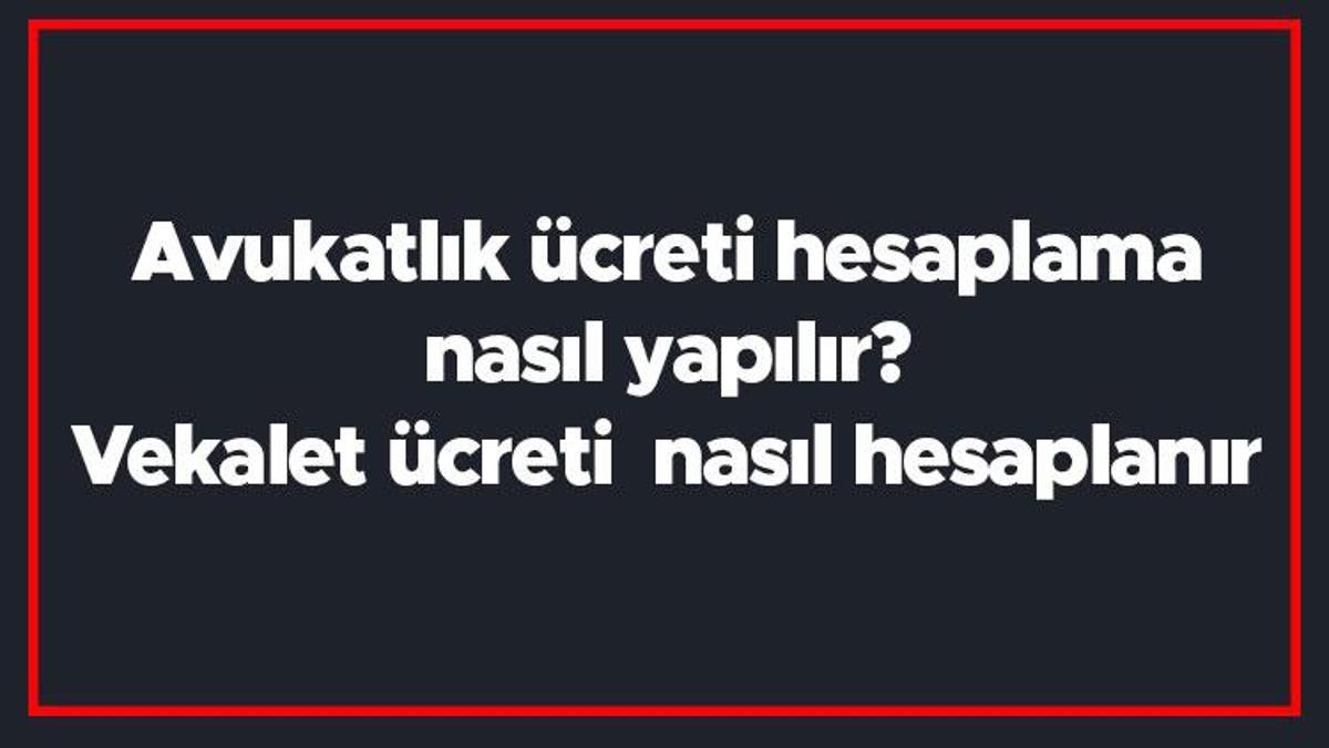 Avukatlık ücreti Hesaplama Nasıl Yapılır Vekalet ücreti Nasıl Hesaplanır