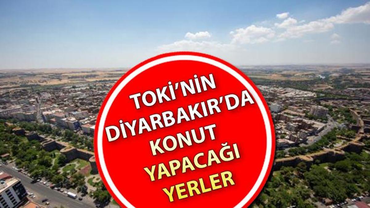 TOKİ Diyarbakır’da Nerelere Sosyal Konut Yapacak? TOKİ Diyarbakır Konut ...