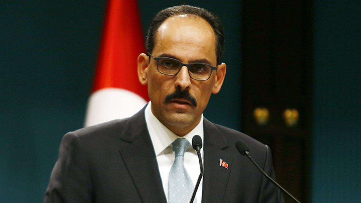 Cumhurbaşkanlığı Sözcüsü Kalın: Terör temizlenirse Türkiye bunu karşılıksız bırakmaz
