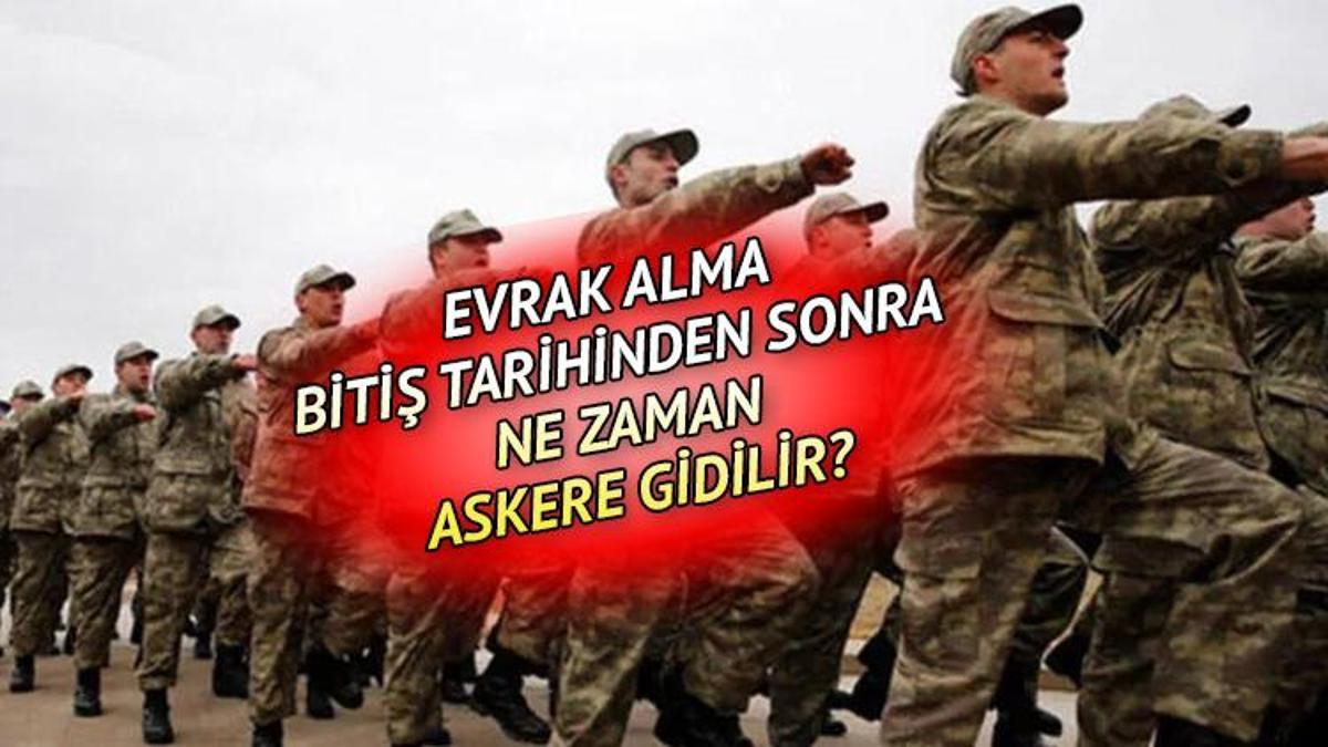 Evrak Alma Bitiş Tarihinden Sonra Ne Zaman Askere Gidilir? Askerlik ...