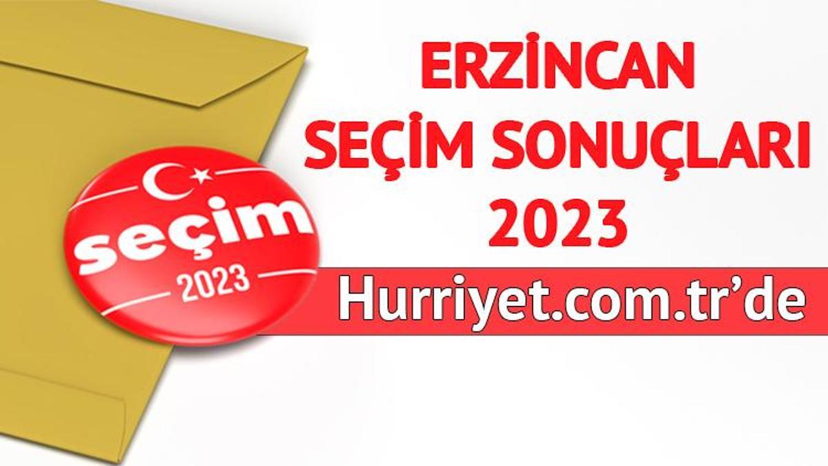 ERZİNCAN SEÇİM SONUÇLARI 2023 HÜRRİYET'TE OLACAK | ERZİNCAN ...