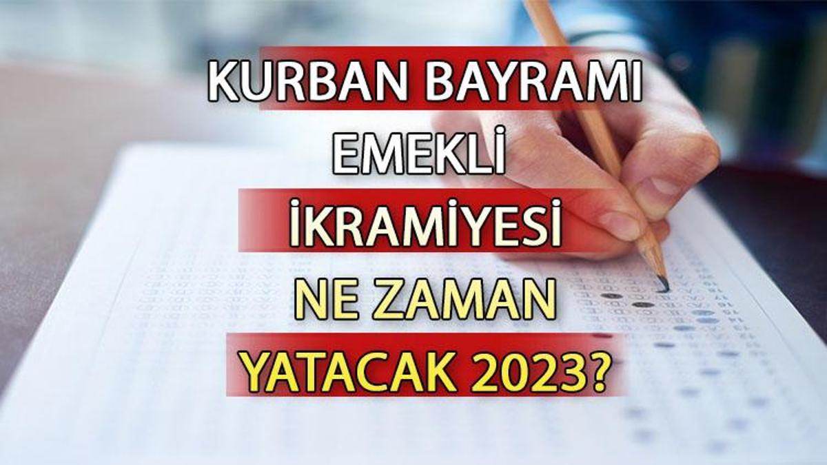 EMEKLİ İKRAMİYESİ Ne Zaman Yatacak, Ne Kadar 2023? Kurban Bayramı ...