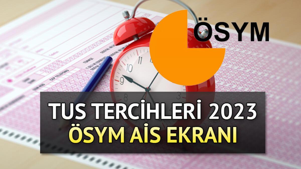 TUS TERCİH EKRANI 2023 (ÖSYM AİS) TUS tercihleri nasıl yapılır, son