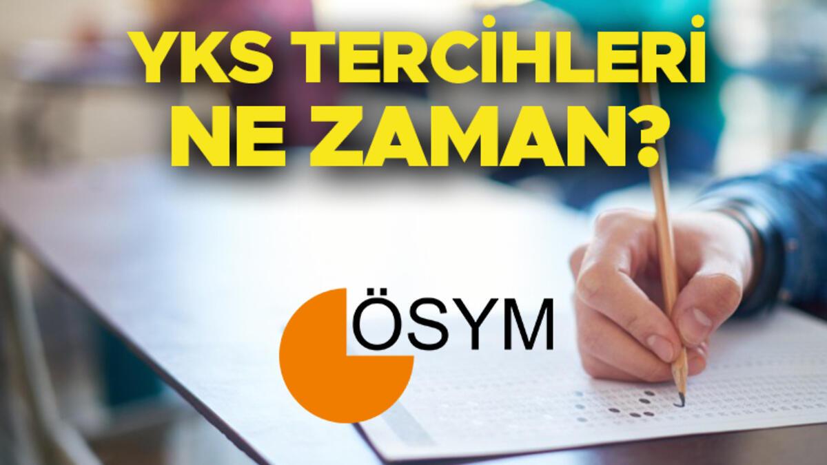 YKS TERCİHLERİ NE ZAMAN 2023? YKS üniversite tercihleri hangi tarihte