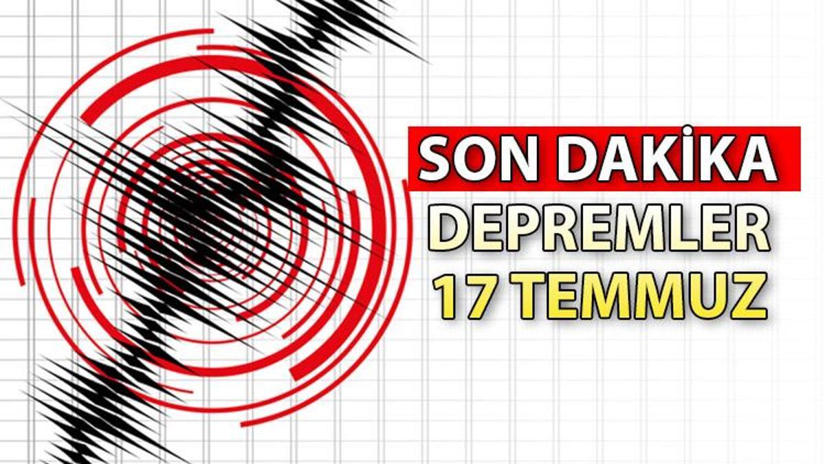 SON DAKİKA DEPREMLER LİSTESİ 17 TEMMUZ 2023 | Az önce Deprem Mi Oldu ...