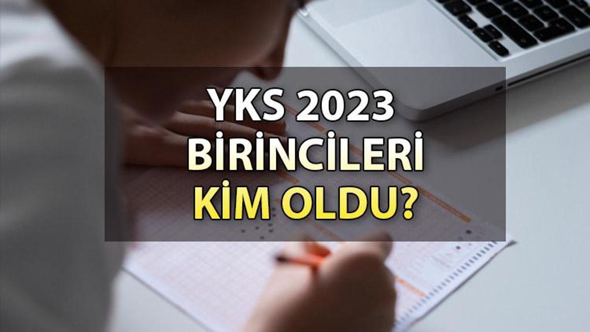 2023 YKS BİRİNCİSİ KİM OLDU? Sayısal, Sözel Ve Eşit Ağırlık Puan ...