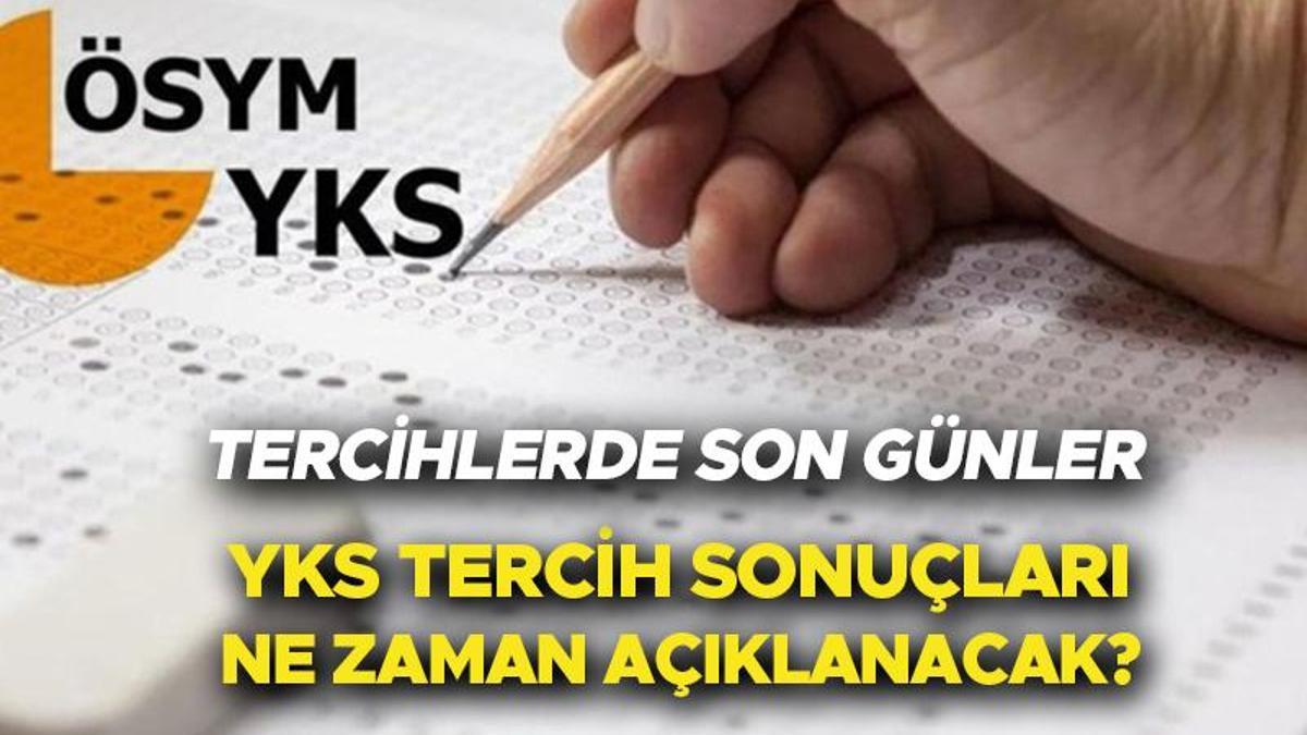 YKS TERCİHLERİ NE ZAMAN BİTİYOR? 2023 YKS Tercih Yerleştirme Sonuçları ...