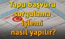 Tapu başvuru sorgulama işlemi nasıl yapılır