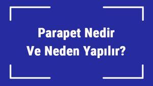 Parapet Nedir Ve Neden Yapılır Parapet Yüksekliği Kaç Olmalıdır