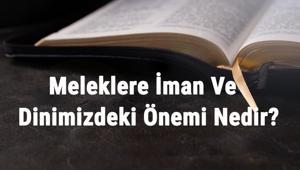 Meleklere İman Ve Dinimizdeki Önemi Nedir