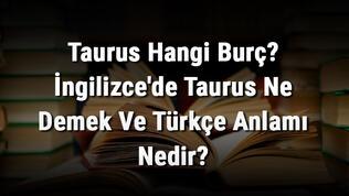 Taurus Hangi Burç? İngilizce'de Taurus Ne Demek Ve Türkçe Anlamı Nedir?