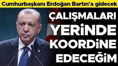 Cumhurbaşkanı Erdoğan Bartına gidiyor: Tüm çalışmaları yerinde koordine edeceğim